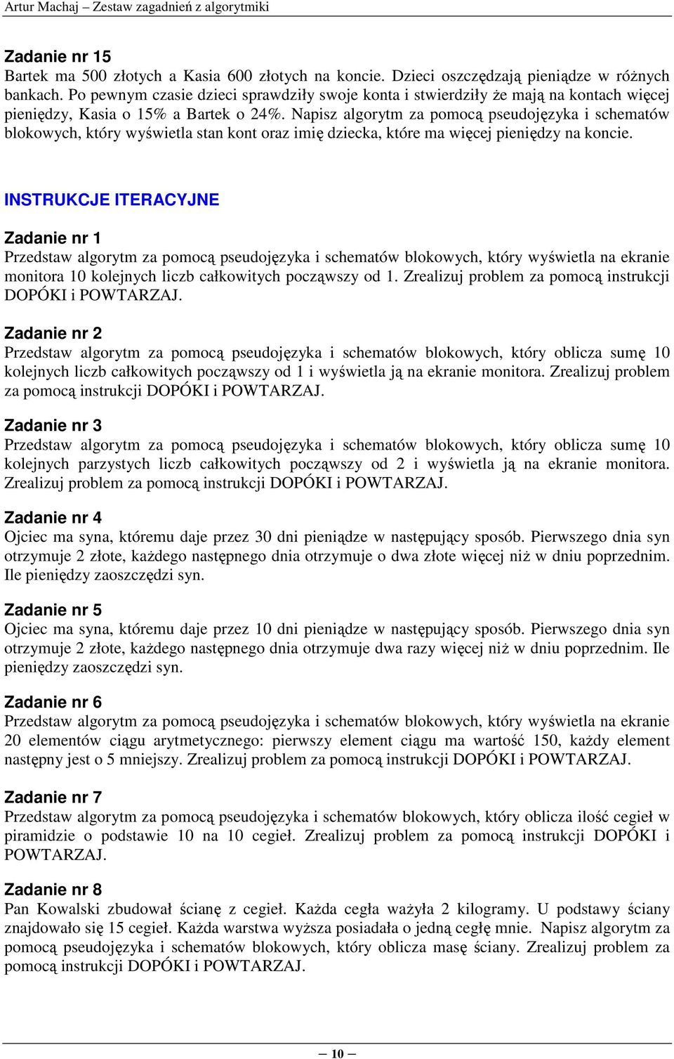 Napisz algorytm za pomocą a i schematów blokowych, który wyświetla stan kont oraz imię dziecka, które ma więcej pieniędzy na koncie.