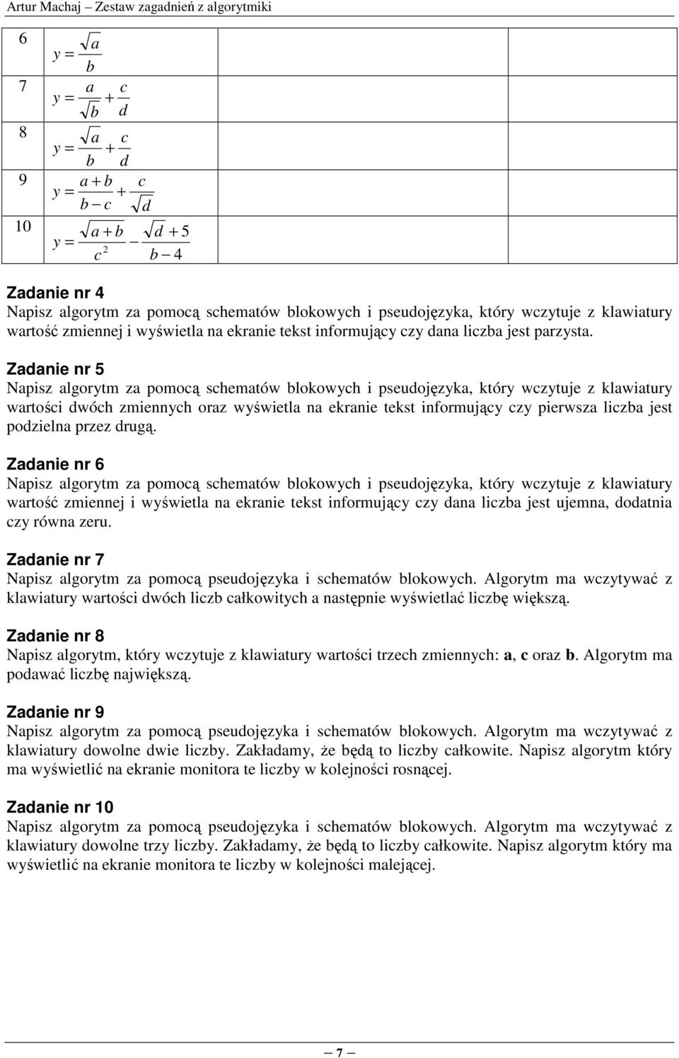 Zadanie nr 5 Napisz algorytm za pomocą schematów blokowych i a, który wczytuje z klawiatury wartości dwóch zmiennych oraz wyświetla na ekranie tekst informujący czy pierwsza liczba jest podzielna