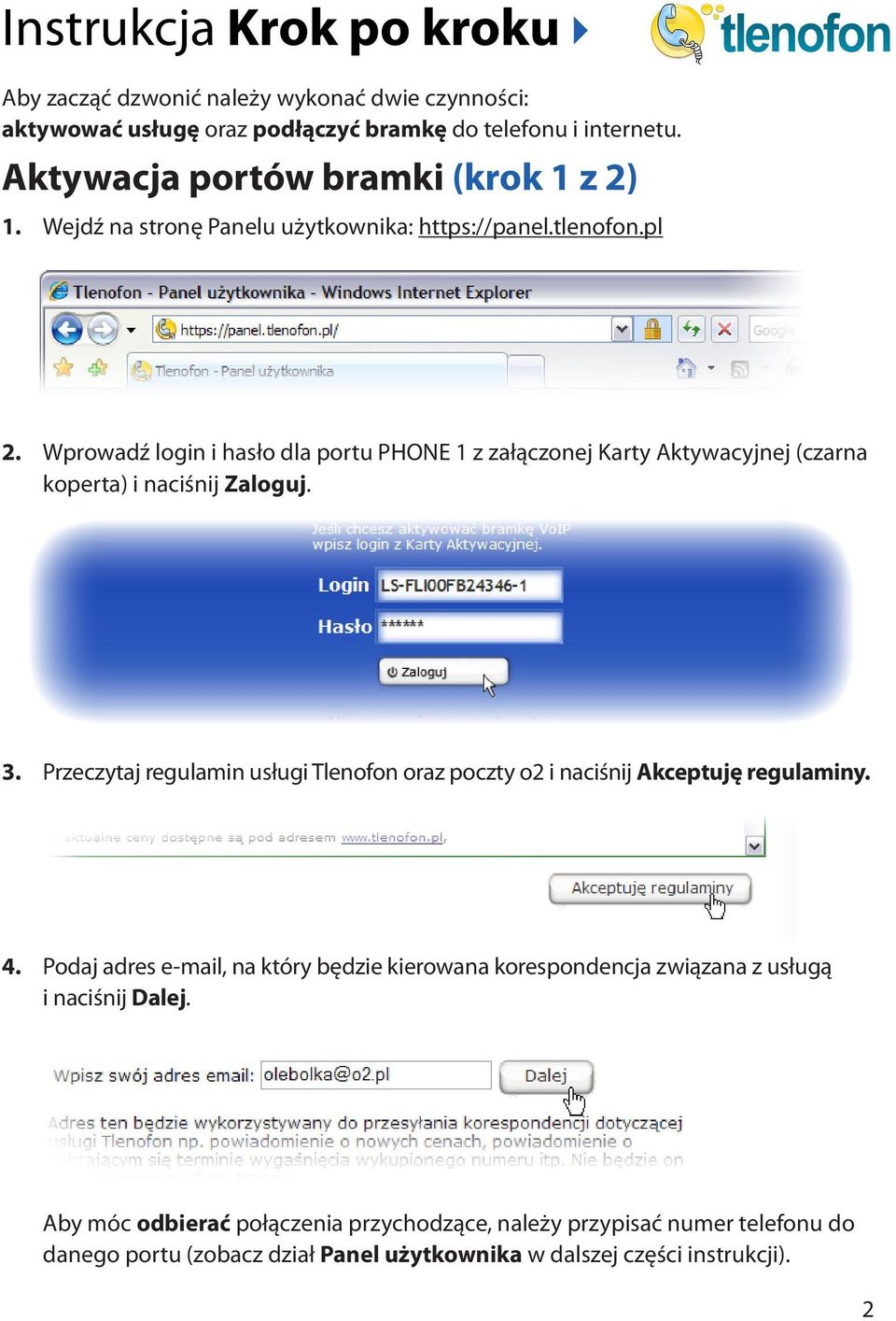 Wprowadź login i hasło dla portu PHONE z załączonej Karty Aktywacyjnej (czarna koperta) i naciśnij Zaloguj. 3.