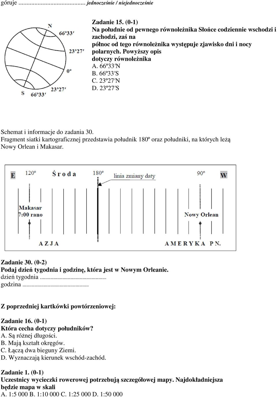 66º33 N B. 66º33 S C. 23º27 N D. 23º27 S Schemat i informacje do zadania 30. Fragment siatki kartograficznej przedstawia południk 180º oraz południki, na których leżą Nowy Orlean i Makasar.