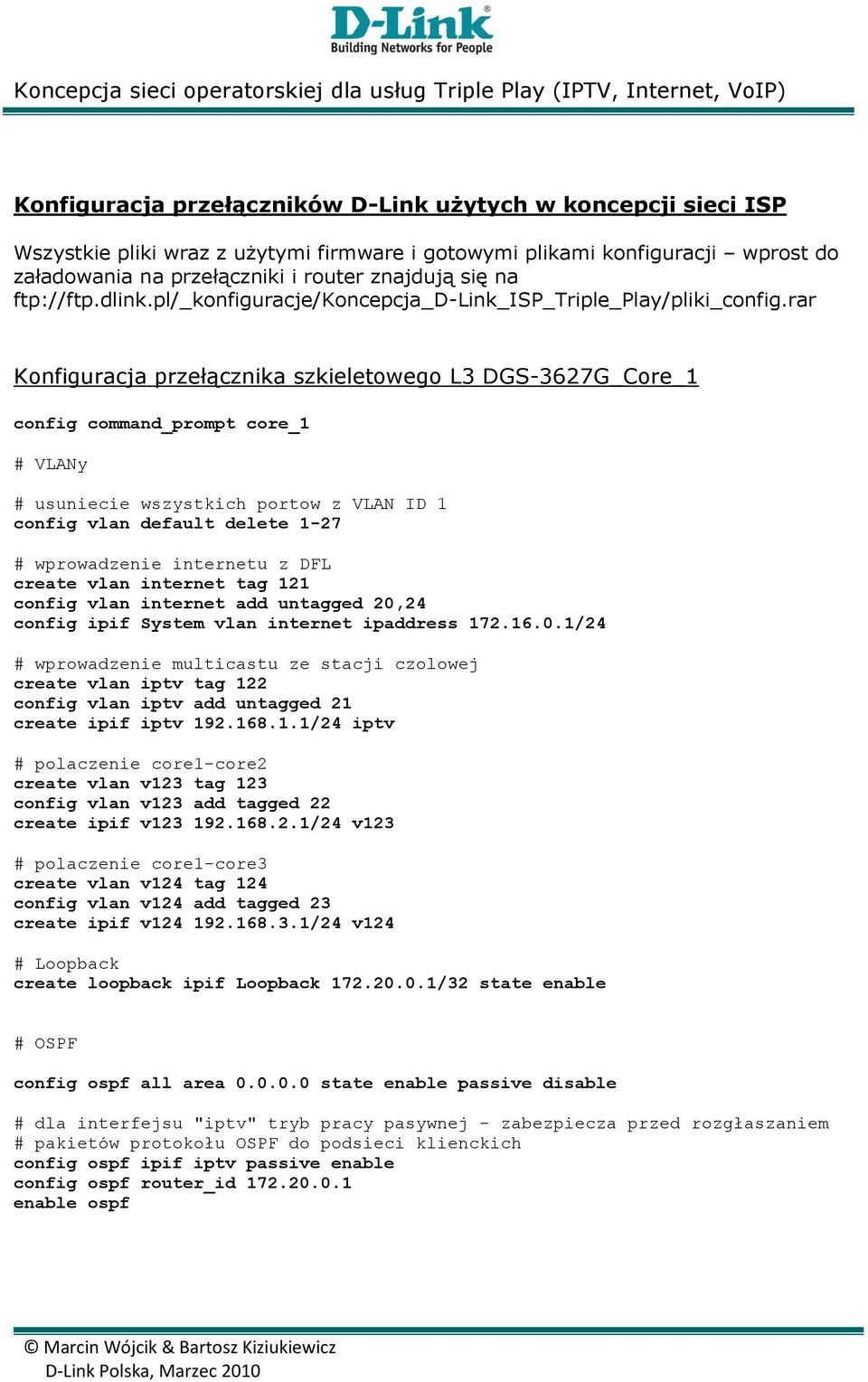 rar Konfiguracja przełącznika szkieletowego L3 DGS-3627G_Core_1 config command_prompt core_1 # VLANy # usuniecie wszystkich portow z VLAN ID 1 config vlan default delete 1-27 # wprowadzenie internetu