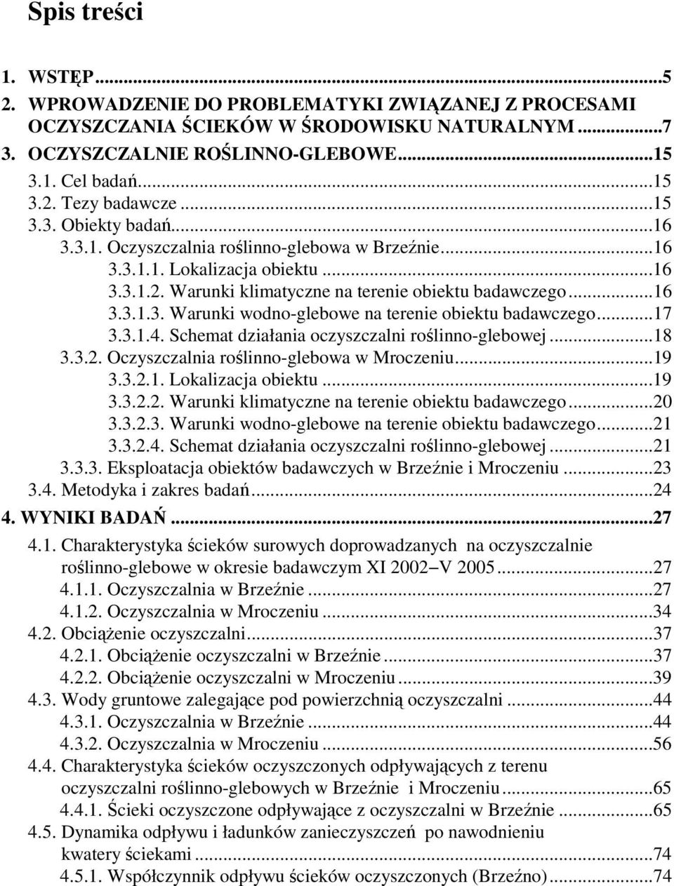 ..17 3.3.1.4. Schemat działania oczyszczalni roślinno-glebowej...18 3.3.2. Oczyszczalnia roślinno-glebowa w Mroczeniu...19 3.3.2.1. Lokalizacja obiektu...19 3.3.2.2. Warunki klimatyczne na terenie obiektu badawczego.