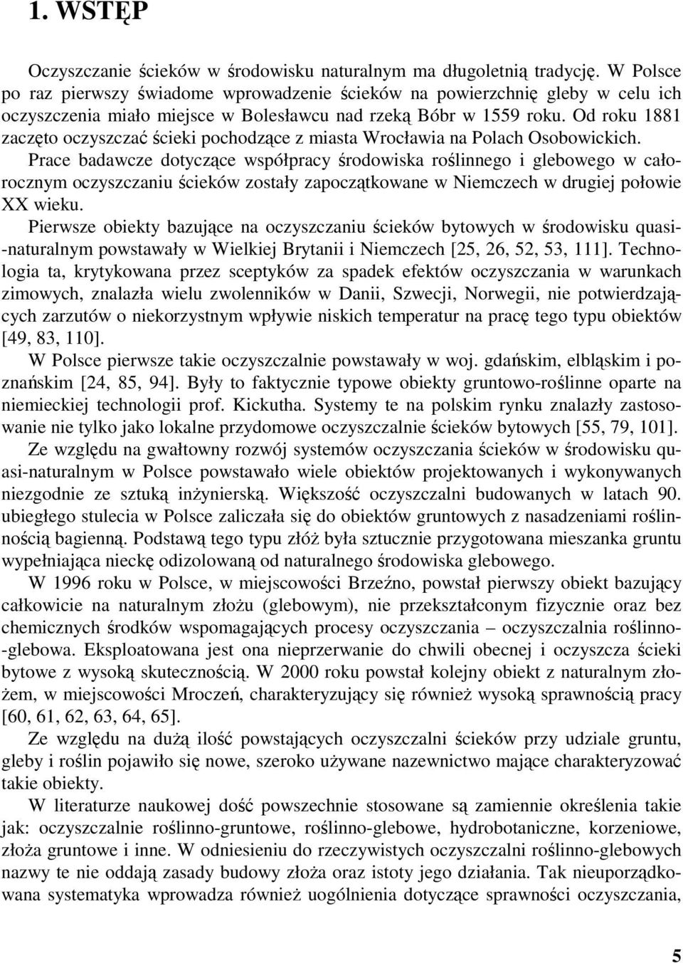 Od roku 1881 zaczęto oczyszczać ścieki pochodzące z miasta Wrocławia na Polach Osobowickich.