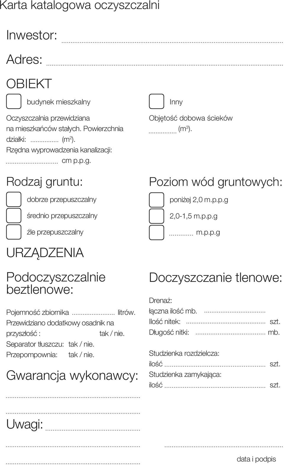 Poziom wód gruntowych: poniżej 2,0 m.p.p.g 2,0-1,5 m.p.p.g m.p.p.g URZĄDZENIA Podoczyszczalnie beztlenowe: Pojemność zbiornika litrów.