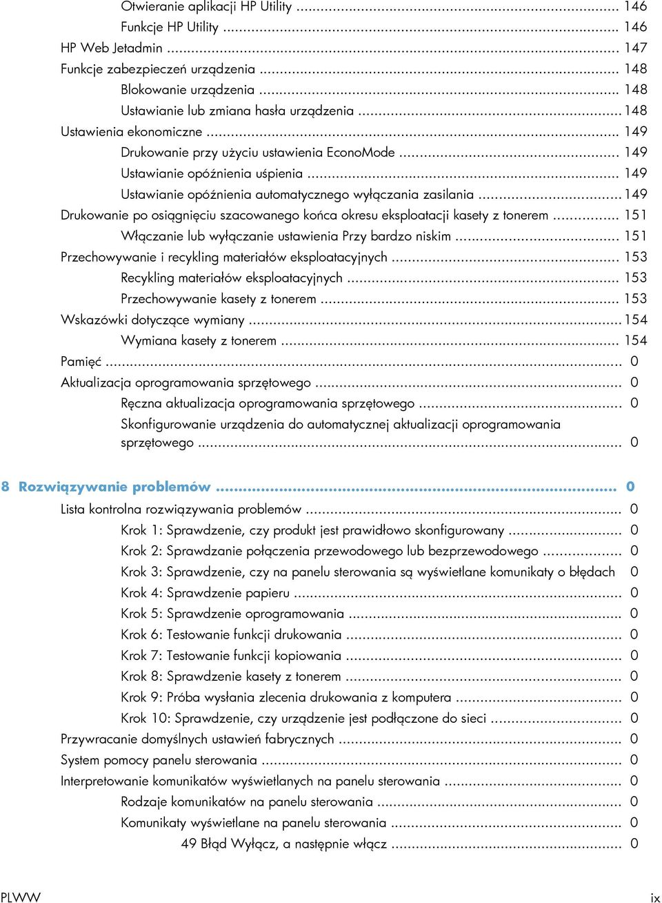 .. 149 Drukowanie po osiągnięciu szacowanego końca okresu eksploatacji kasety z tonerem... 151 Włączanie lub wyłączanie ustawienia Przy bardzo niskim.