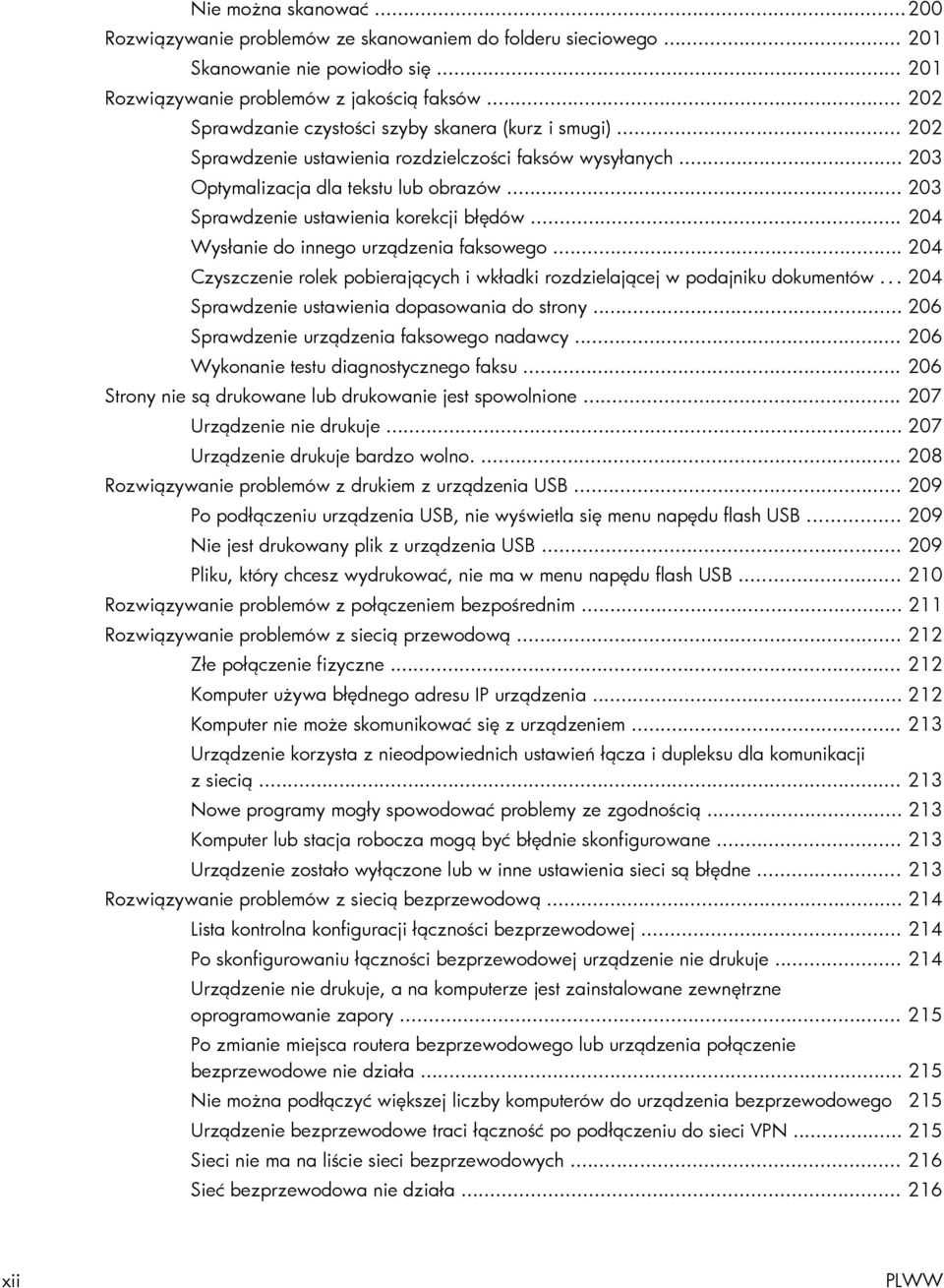 .. 203 Sprawdzenie ustawienia korekcji błędów... 204 Wysłanie do innego urządzenia faksowego... 204 Czyszczenie rolek pobierających i wkładki rozdzielającej w podajniku dokumentów.
