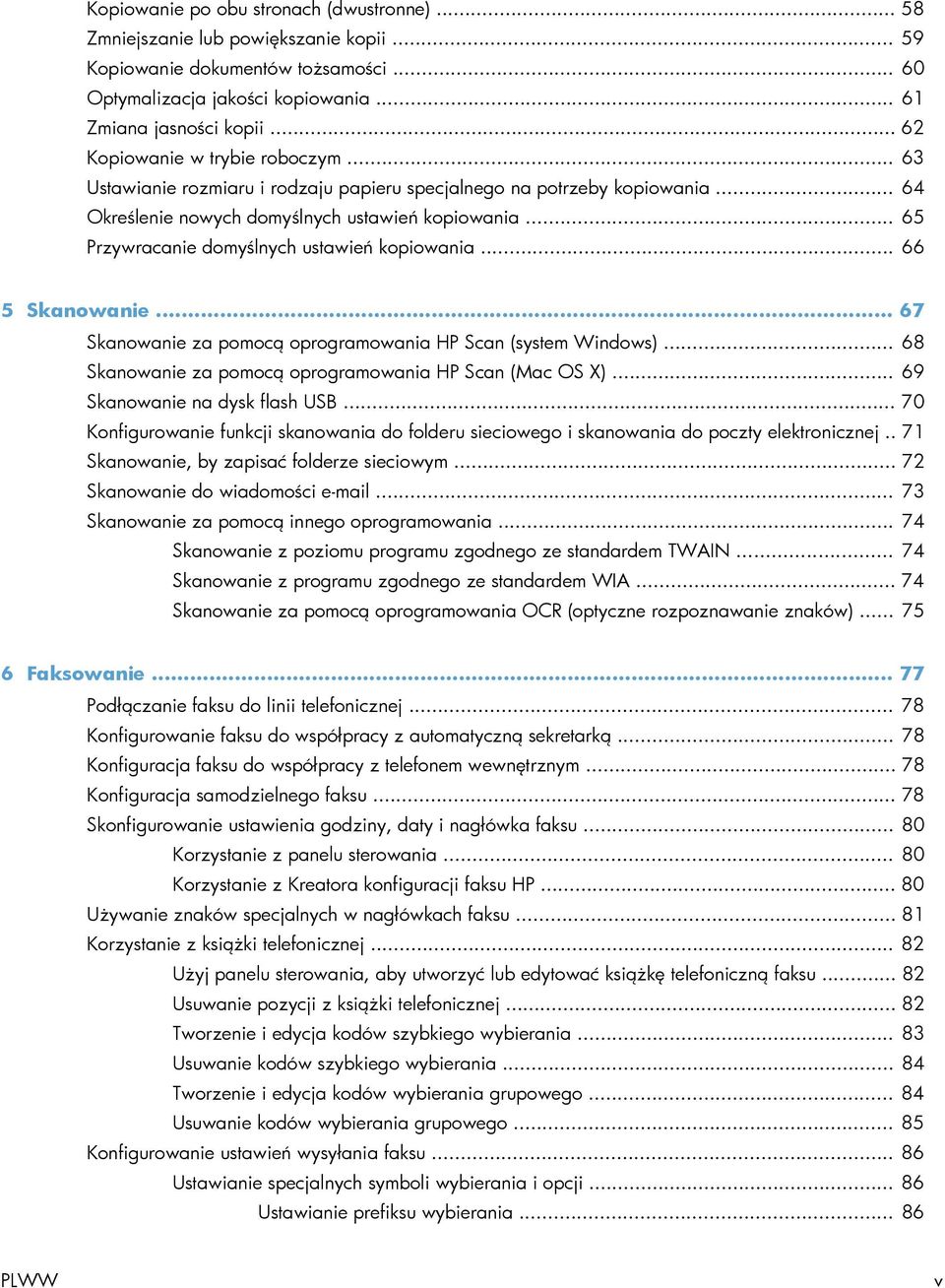 .. 65 Przywracanie domyślnych ustawień kopiowania... 66 5 Skanowanie... 67 Skanowanie za pomocą oprogramowania HP Scan (system Windows)... 68 Skanowanie za pomocą oprogramowania HP Scan (Mac OS X).