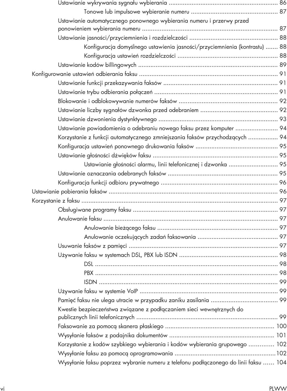 .. 88 Ustawianie kodów billingowych... 89 Konfigurowanie ustawień odbierania faksu... 91 Ustawianie funkcji przekazywania faksów... 91 Ustawianie trybu odbierania połączeń.