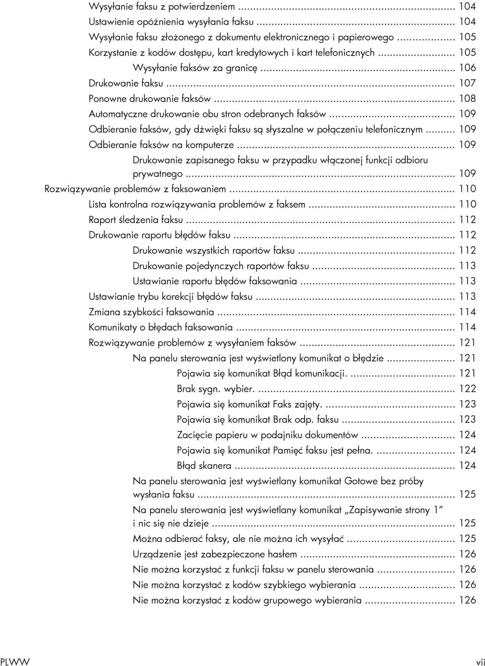 .. 108 Automatyczne drukowanie obu stron odebranych faksów... 109 Odbieranie faksów, gdy dźwięki faksu są słyszalne w połączeniu telefonicznym... 109 Odbieranie faksów na komputerze.