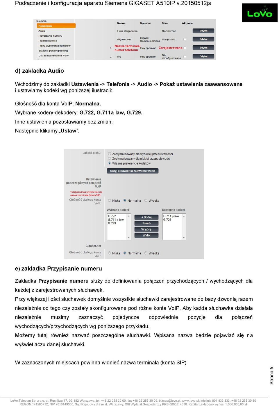 e) zakładka Przypisanie numeru Zakładka Przypisanie numeru służy do definiowania połączeń przychodzących / wychodzących dla każdej z zarejestrowanych słuchawek.