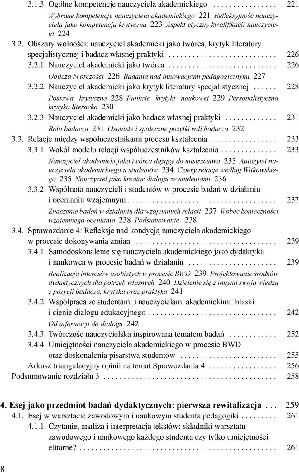 .. 226 3.2.1. Nauczyciel akademicki jako twórca........................... 226 Oblicza twórczości 226 Badania nad innowacjami pedagogicznymi 227 3.2.2. Nauczyciel akademicki jako krytyk literatury specjalistycznej.