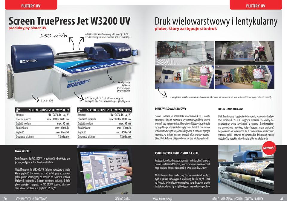 Przykład zastosowania. Zmiana obrazu w zależności od oświetlenia (np. dzień-noc). SCREEN TRUEPRESS JET W3200 UV UV (CMYK, LC, LM, W) Obaszar roboczy max. 3200 x 1600 mm Grubość medium max. 50 mm max.