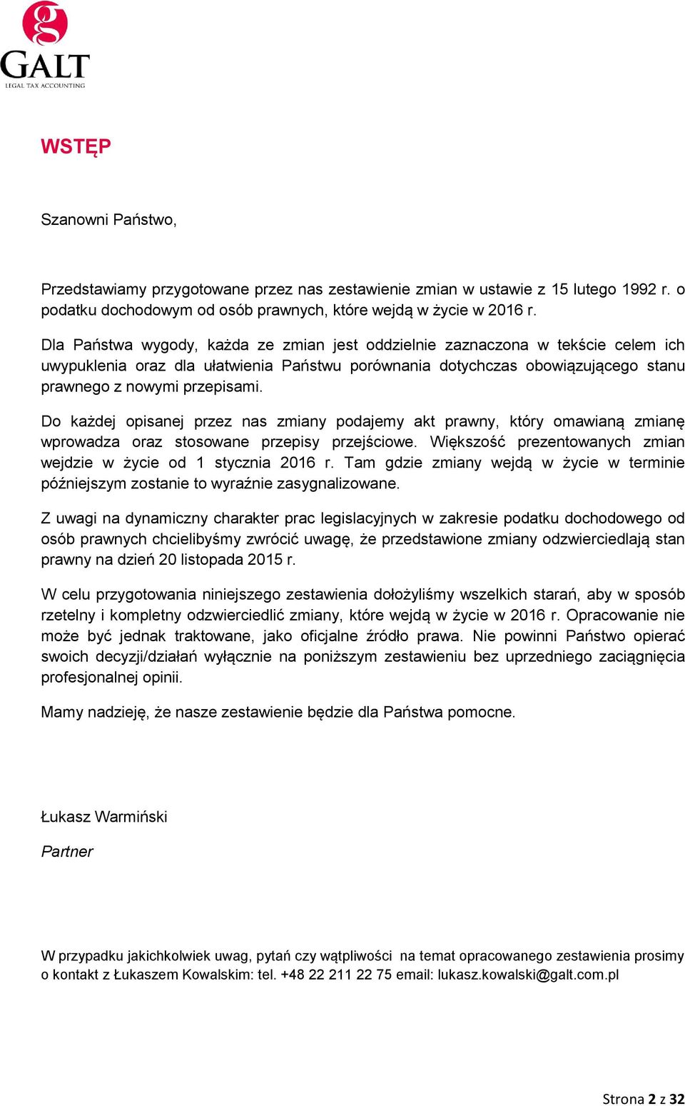 Do każdej opisanej przez nas zmiany podajemy akt prawny, który omawianą zmianę wprowadza oraz stosowane przepisy przejściowe. Większość prezentowanych zmian wejdzie w życie od 1 stycznia 2016 r.