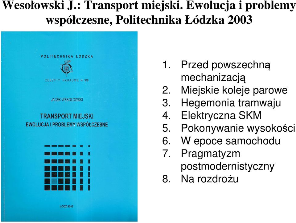 Przed powszechną mechanizacją 2. Miejskie koleje parowe 3.