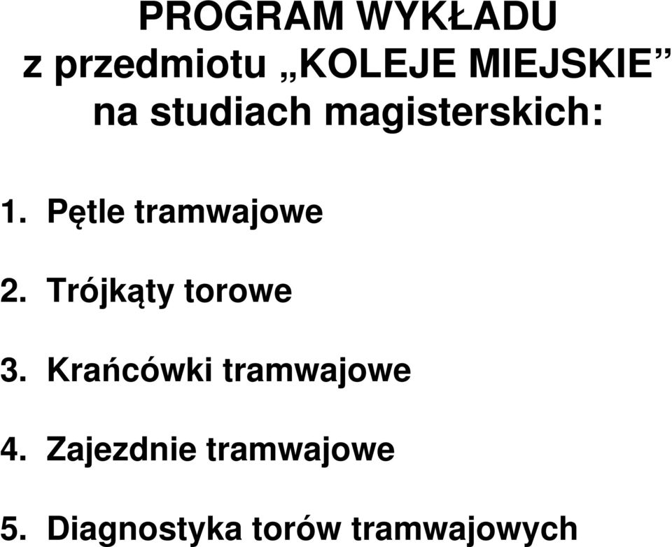 Trójkąty torowe 3. Krańcówki tramwajowe 4.