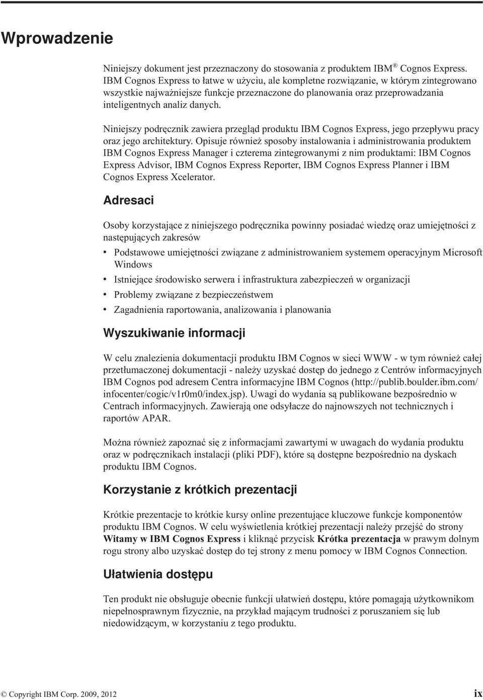 Niniejszy podręcznik zawiera przegląd produktu IBM Cognos Express, jego przepływu pracy oraz jego architektury.
