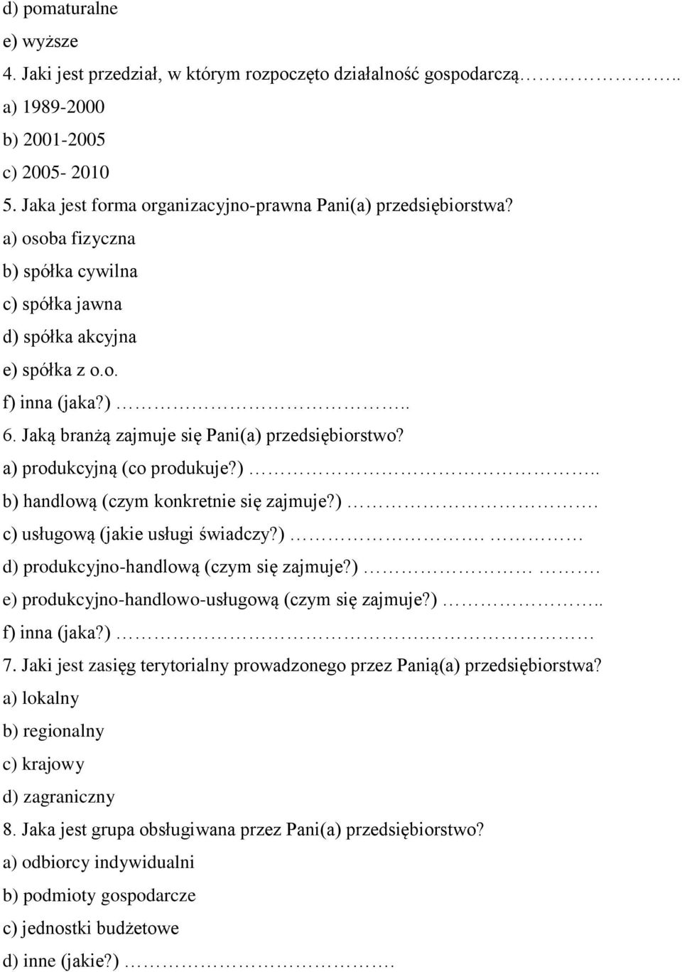 ). c) usługową (jakie usługi świadczy?). d) produkcyjno-handlową (czym się zajmuje?). e) produkcyjno-handlowo-usługową (czym się zajmuje?).. f) inna (jaka?). 7.