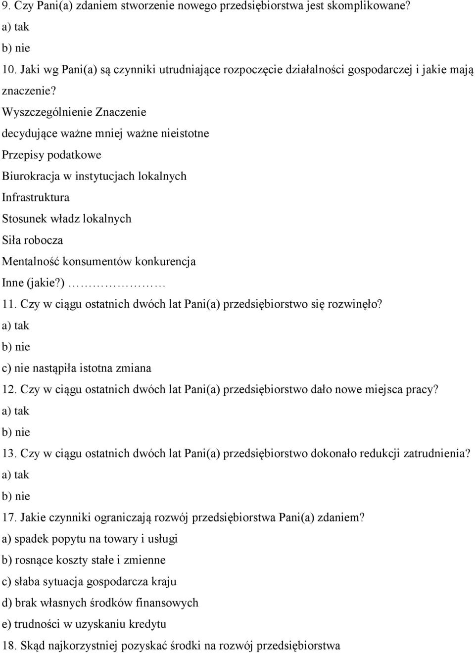 konkurencja Inne (jakie?) 11. Czy w ciągu ostatnich dwóch lat Pani(a) przedsiębiorstwo się rozwinęło? a) tak b) nie c) nie nastąpiła istotna zmiana 12.