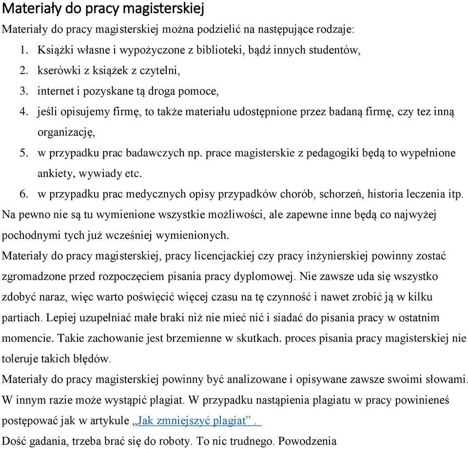 w przypadku prac badawczych np. prace magisterskie z pedagogiki będą to wypełnione ankiety, wywiady etc. 6. w przypadku prac medycznych opisy przypadków chorób, schorzeń, historia leczenia itp.