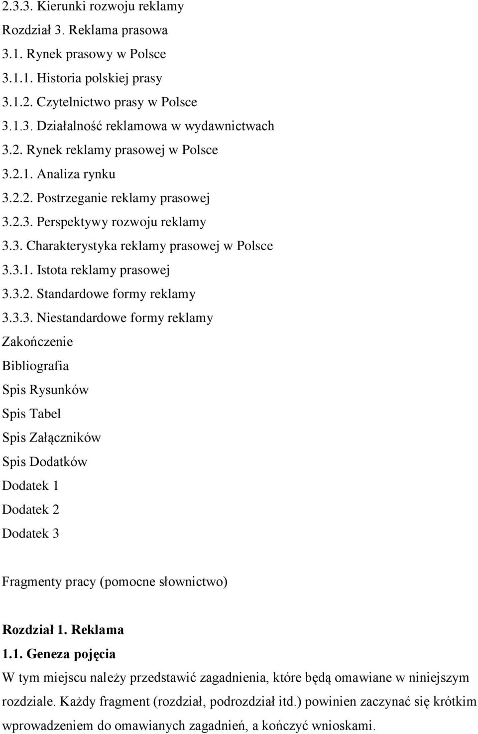 3.2. Standardowe formy reklamy 3.3.3. Niestandardowe formy reklamy Zakończenie Bibliografia Spis Rysunków Spis Tabel Spis Załączników Spis Dodatków Dodatek 1 Dodatek 2 Dodatek 3 Fragmenty pracy (pomocne słownictwo) Rozdział 1.