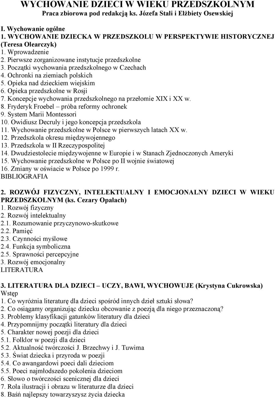 Ochronki na ziemiach polskich 5. Opieka nad dzieckiem wiejskim 6. Opieka przedszkolne w Rosji 7. Koncepcje wychowania przedszkolnego na przełomie XIX i XX w. 8.