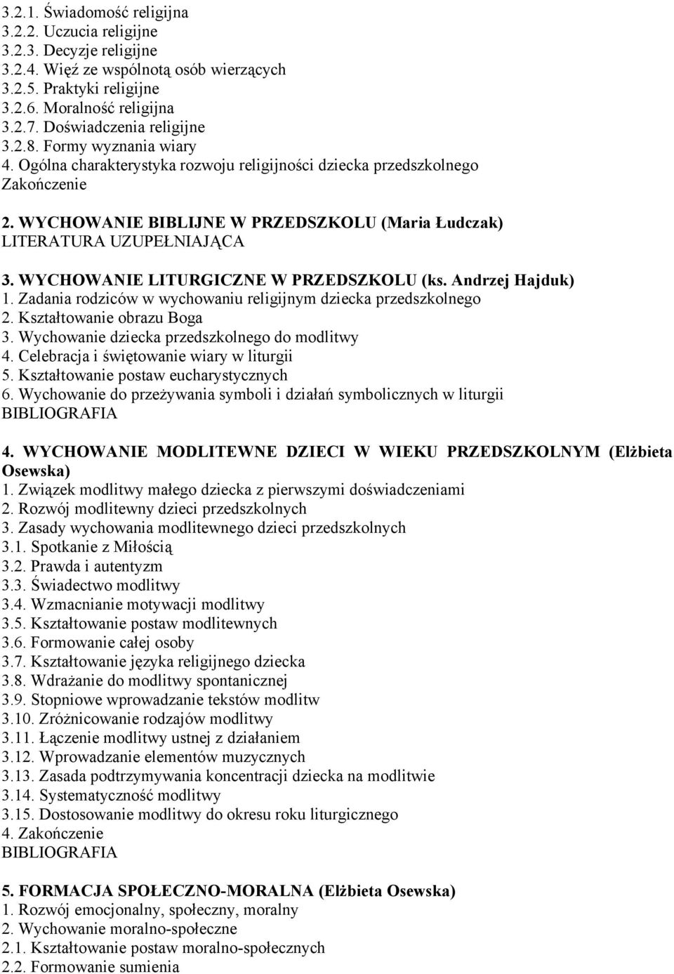WYCHOWANIE BIBLIJNE W PRZEDSZKOLU (Maria Łudczak) LITERATURA UZUPEŁNIAJĄCA 3. WYCHOWANIE LITURGICZNE W PRZEDSZKOLU (ks. Andrzej Hajduk) 1.