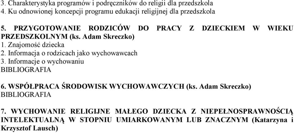 PRZYGOTOWANIE RODZICÓW DO PRACY Z DZIECKIEM W WIEKU PRZEDSZKOLNYM (ks. Adam Skreczko) 1. Znajomość dziecka 2.
