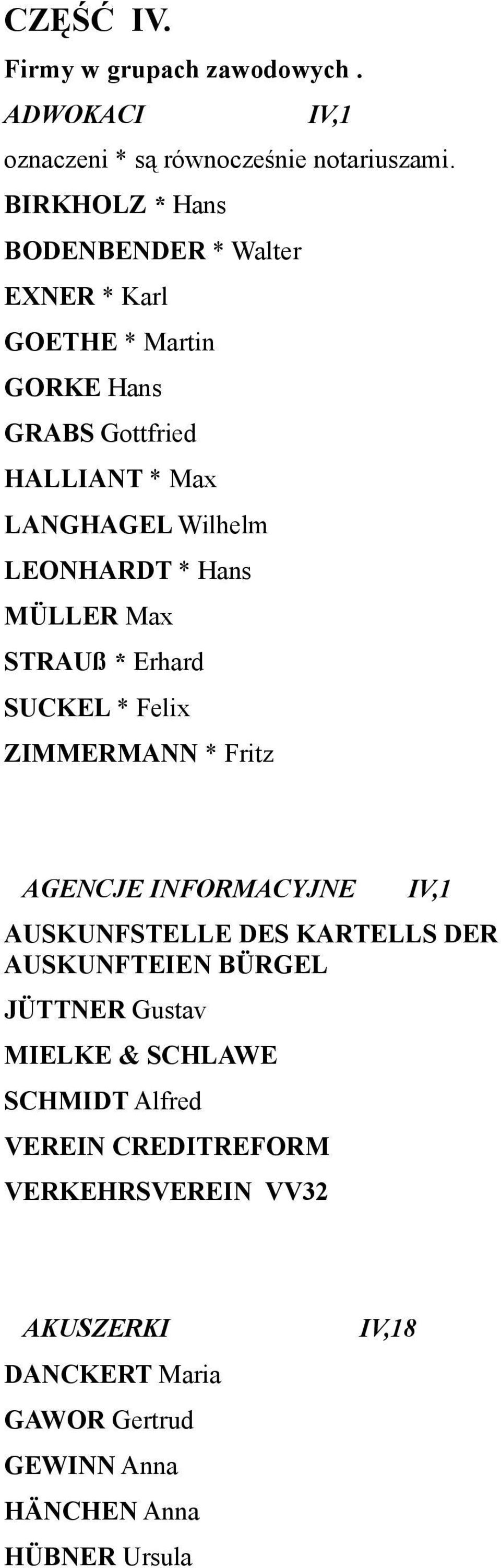 * Hans MÜLLER Max STRAUß * Erhard SUCKEL * Felix ZIMMERMANN * Fritz AGENCJE INFORMACYJNE IV,1 AUSKUNFSTELLE DES KARTELLS DER