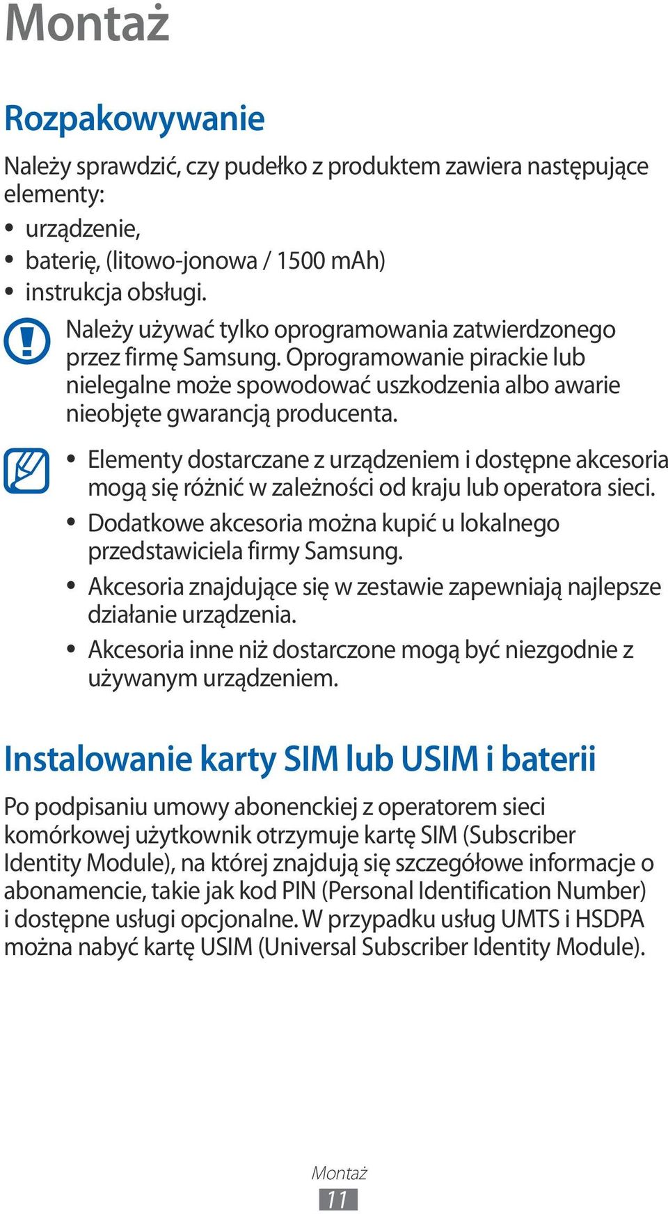 Elementy dostarczane z urządzeniem i dostępne akcesoria mogą się różnić w zależności od kraju lub operatora sieci. Dodatkowe akcesoria można kupić u lokalnego przedstawiciela firmy Samsung.