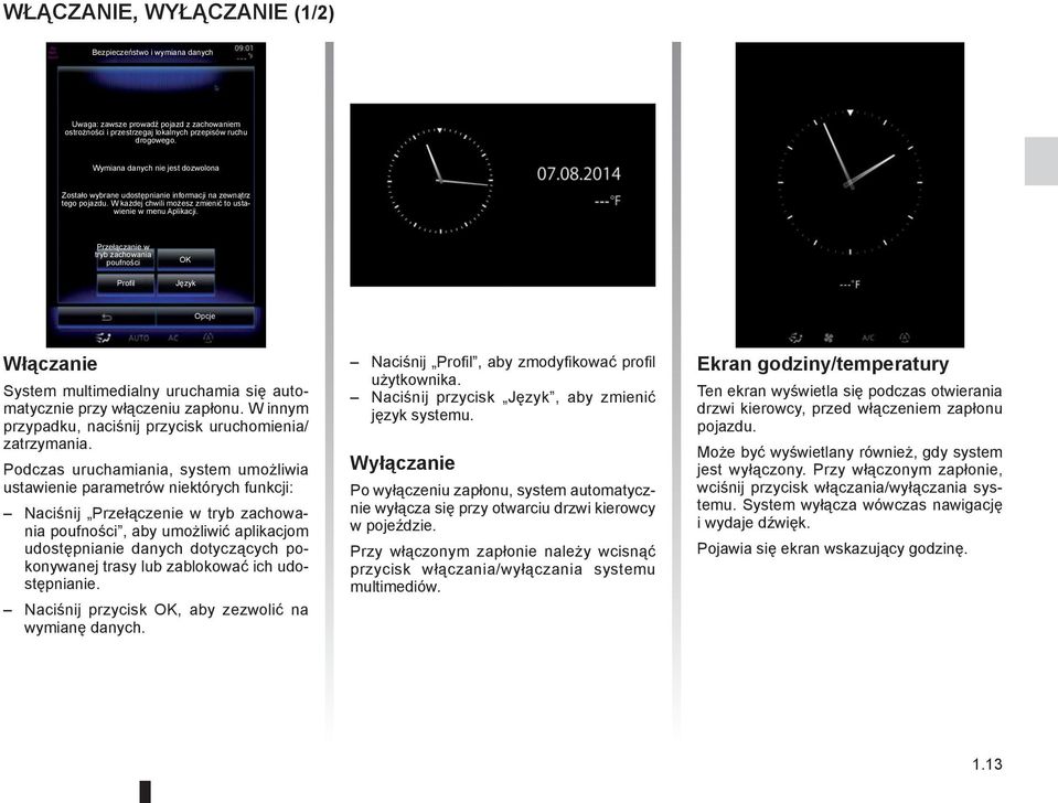Przełączanie w tryb zachowania poufności OK Profil Język Opcje Włączanie System multimedialny uruchamia się automatycznie przy włączeniu zapłonu.