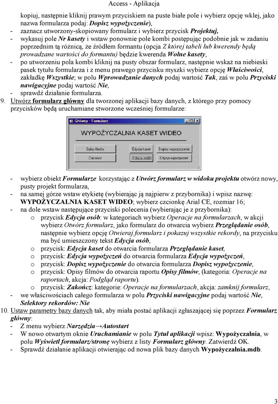 wartości do formantu) będzie kwerenda Wolne kasety, - po utworzeniu pola kombi kliknij na pusty obszar formularz, następnie wskaż na niebieski pasek tytułu formularza i z menu prawego przycisku