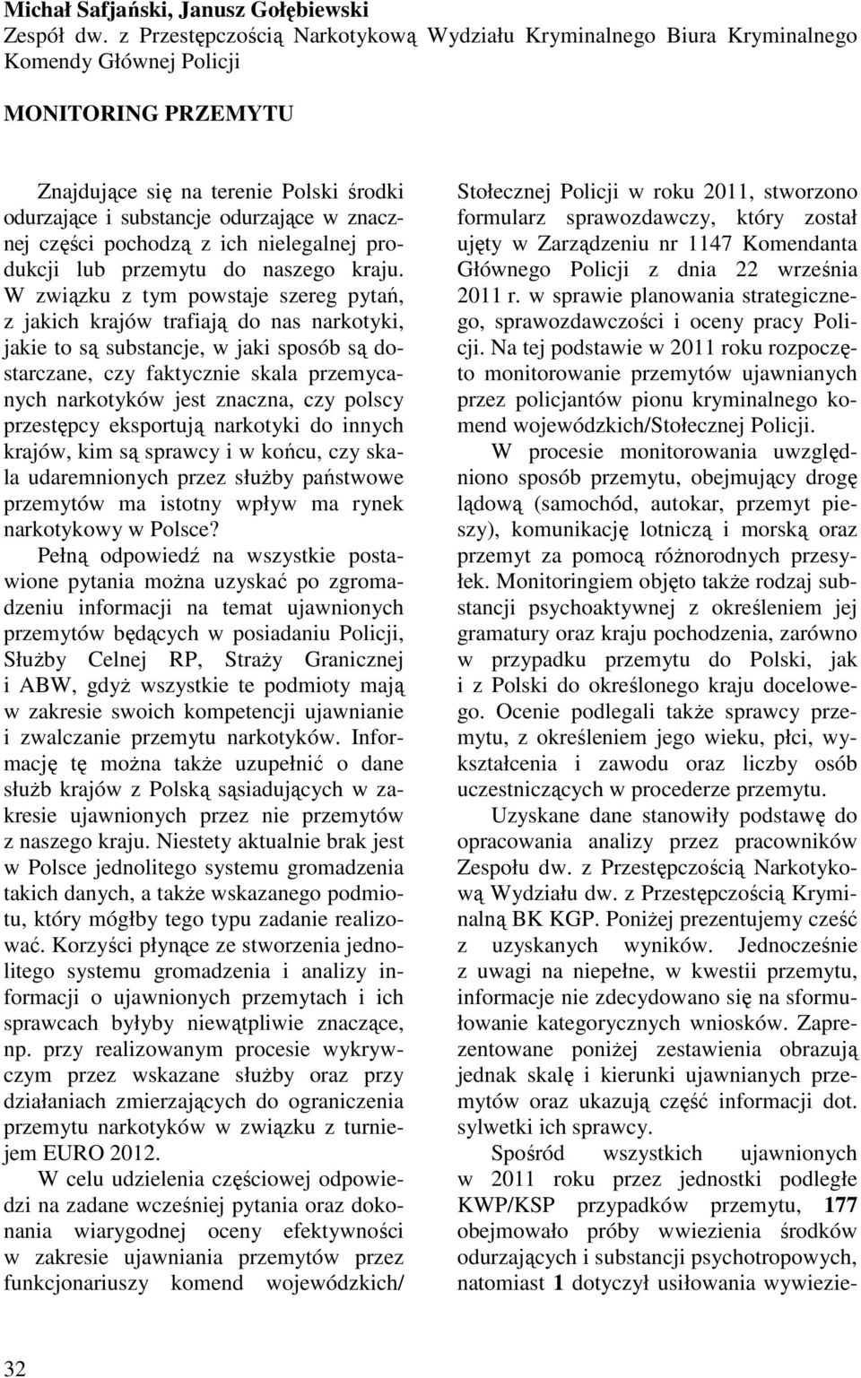 znacznej części pochodzą z ich nielegalnej produkcji lub przemytu do naszego kraju.