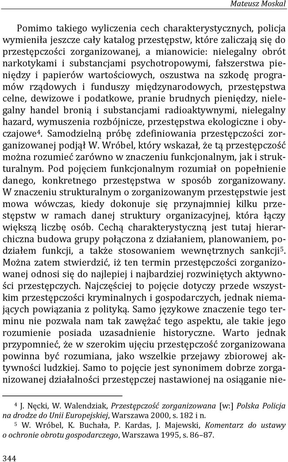 podatkowe, pranie brudnych pieniędzy, nielegalny handel bronią i substancjami radioaktywnymi, nielegalny hazard, wymuszenia rozbójnicze, przestępstwa ekologiczne i obyczajowe 4.