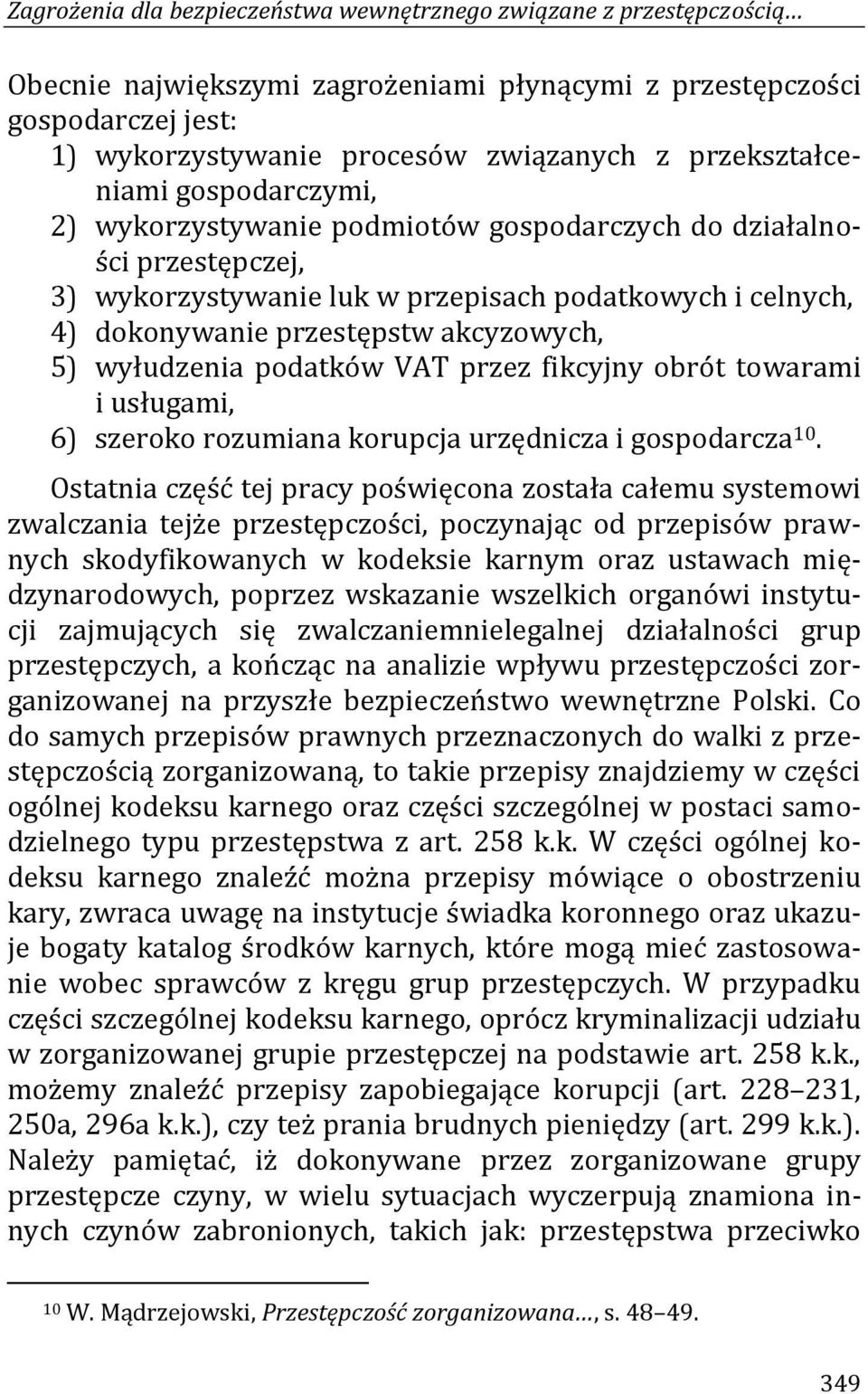 akcyzowych, 5) wyłudzenia podatków VAT przez fikcyjny obrót towarami i usługami, 6) szeroko rozumiana korupcja urzędnicza i gospodarcza 10.