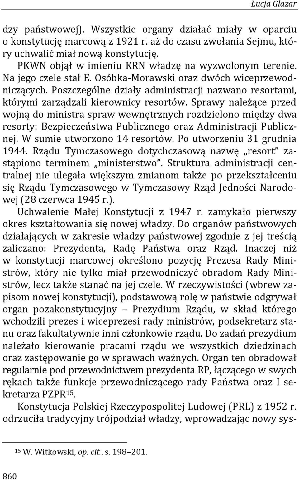 Poszczególne działy administracji nazwano resortami, którymi zarządzali kierownicy resortów.