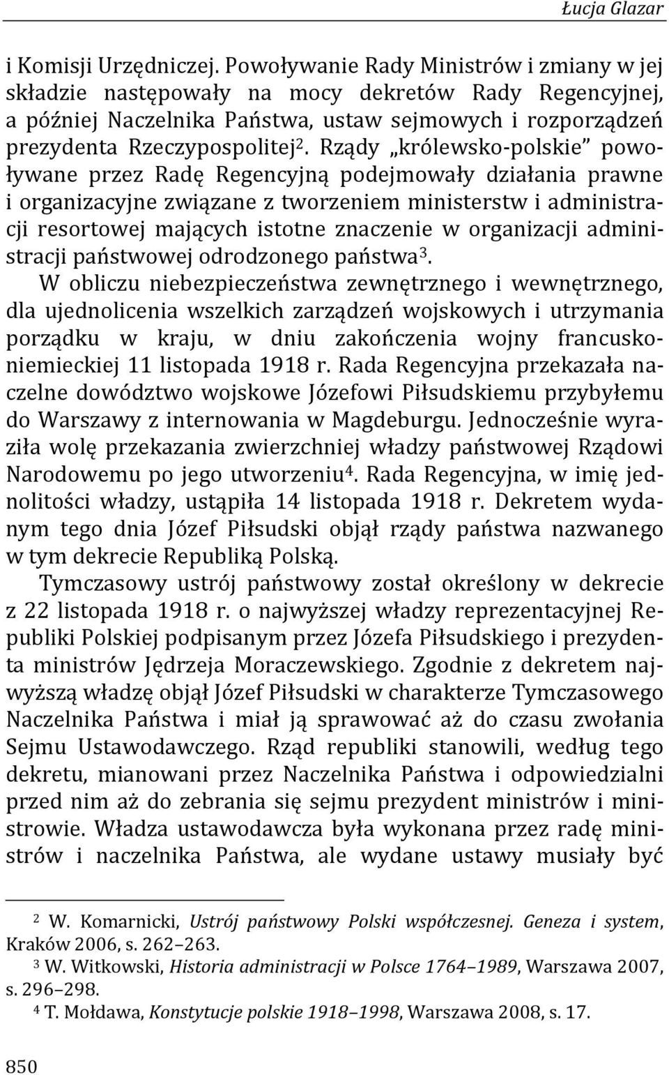 Rządy królewsko-polskie powoływane przez Radę Regencyjną podejmowały działania prawne i organizacyjne związane z tworzeniem ministerstw i administracji resortowej mających istotne znaczenie w
