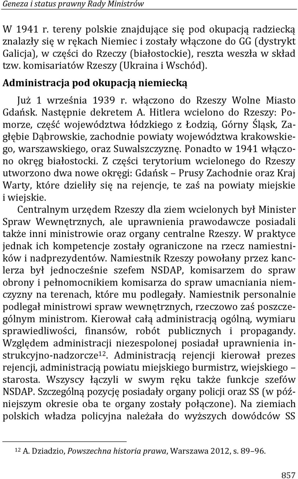 komisariatów Rzeszy (Ukraina i Wschód). Administracja pod okupacją niemiecką Już 1 września 1939 r. włączono do Rzeszy Wolne Miasto Gdańsk. Następnie dekretem A.