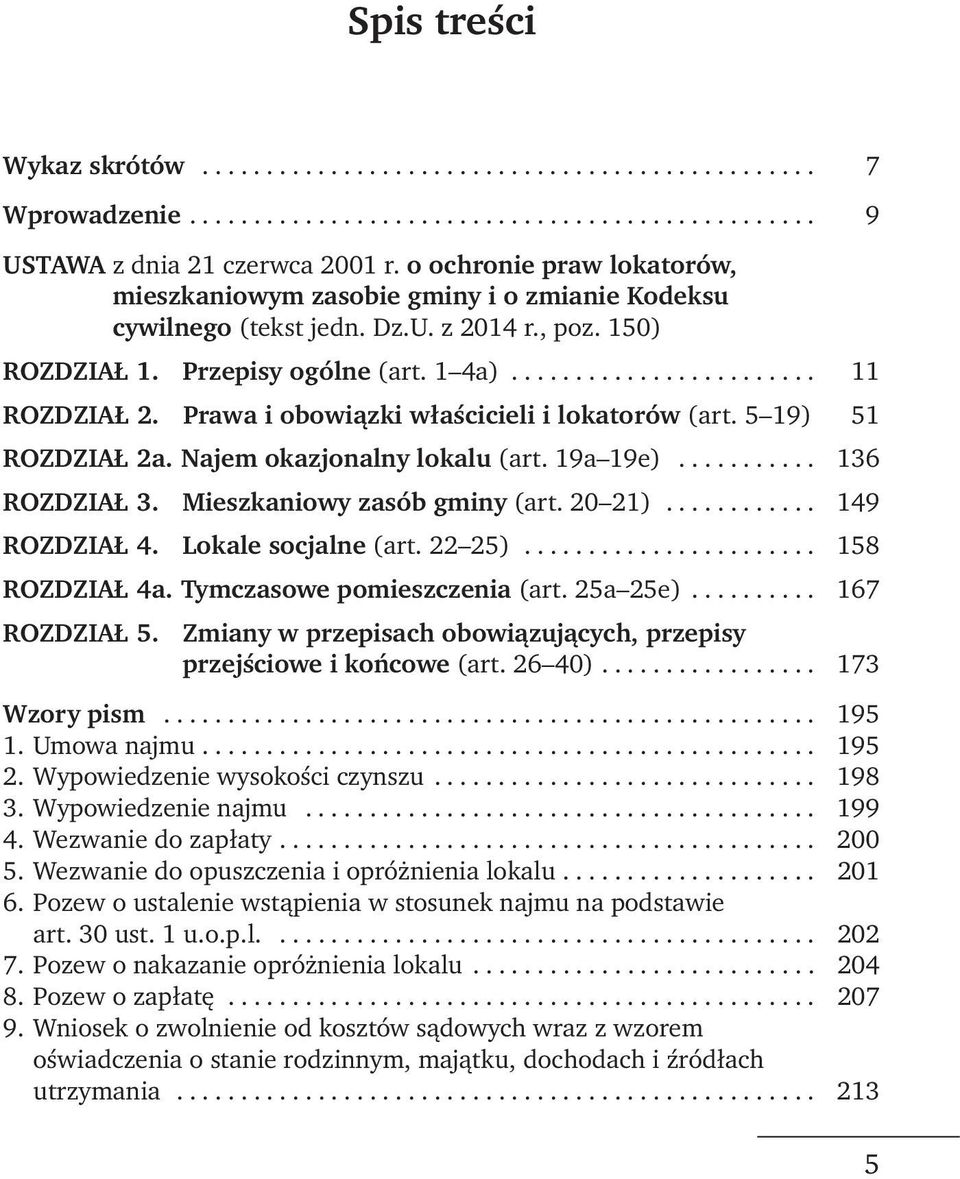 Prawa i obowiązki właścicieli i lokatorów (art. 5 19) 51 ROZDZIAŁ 2a. Najem okazjonalny lokalu (art. 19a 19e)........... 136 ROZDZIAŁ 3. Mieszkaniowy zasób gminy (art. 20 21)............ 149 ROZDZIAŁ 4.