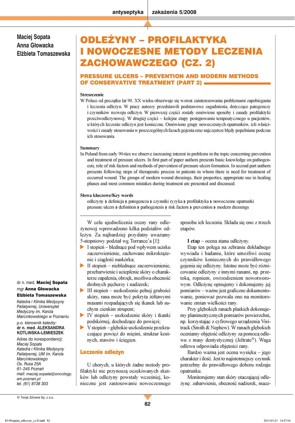 XX wieku obserwuje się wzrost zainteresowania problemami zapobiegania i leczenia odleżyn. W pracy autorzy przedstawili podstawowe zagadnienia, dotyczące patogenezy i czynników rozwoju odleżyn.