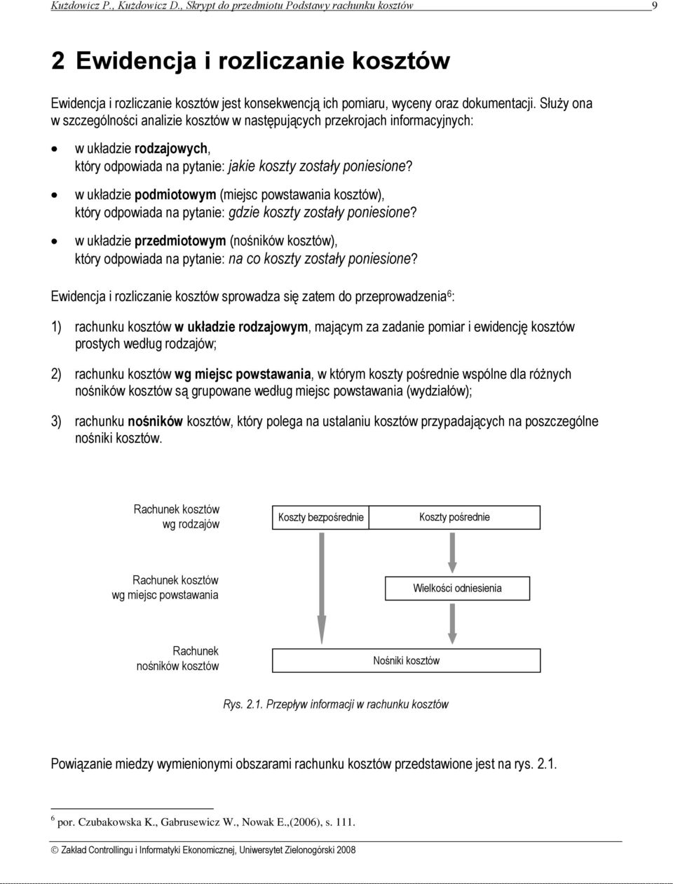 w układzie podmiotowym (miejsc powstawania kosztów), który odpowiada na pytanie: gdzie koszty zostały poniesione?