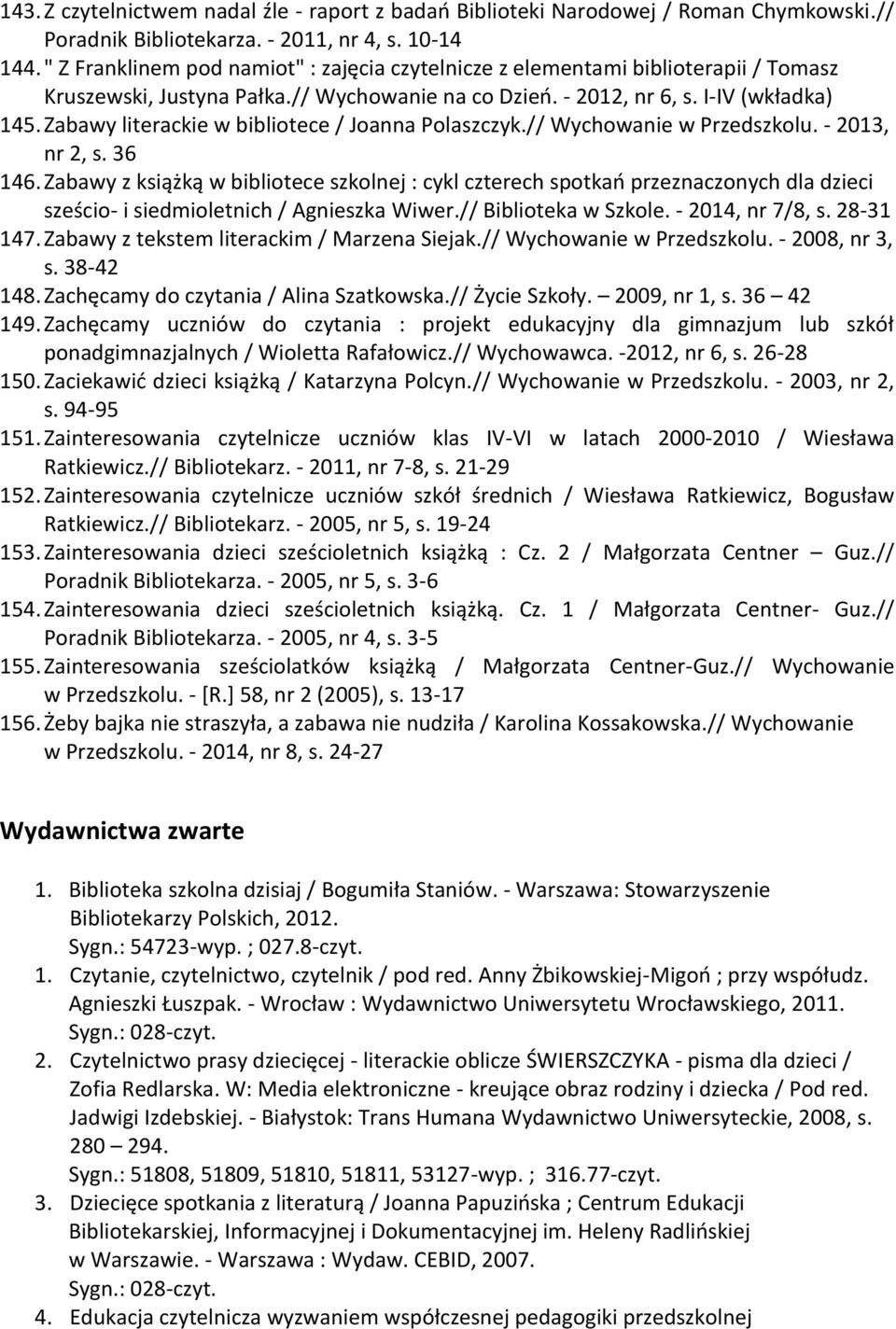Zabawy literackie w bibliotece / Joanna Polaszczyk.// Wychowanie w Przedszkolu. - 2013, nr 2, s. 36 146.