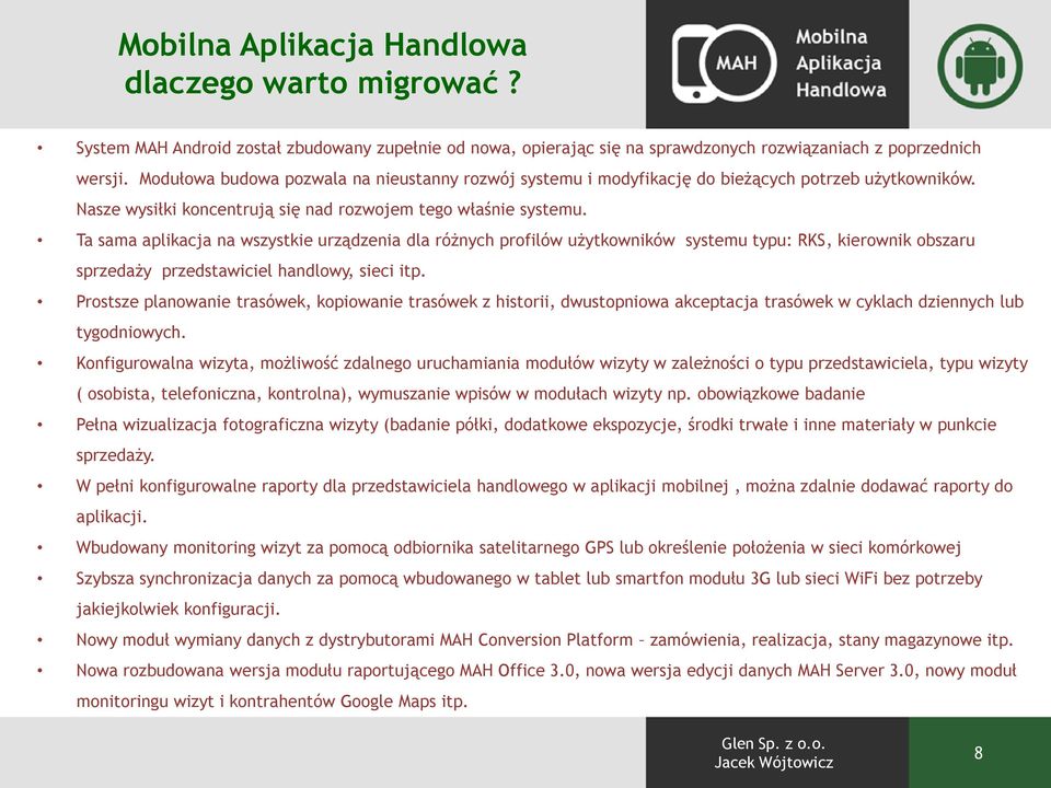 Ta sama aplikacja na wszystkie urządzenia dla różnych profilów użytkowników systemu typu: RKS, kierownik obszaru sprzedaży przedstawiciel handlowy, sieci itp.