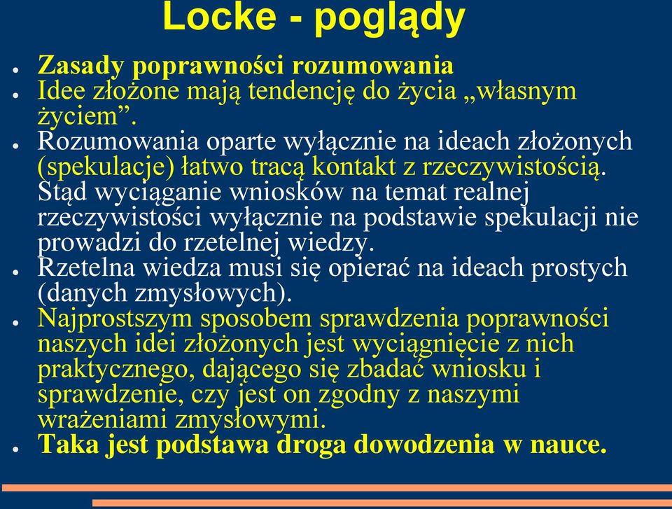 Stąd wyciąganie wniosków na temat realnej rzeczywistości wyłącznie na podstawie spekulacji nie prowadzi do rzetelnej wiedzy.