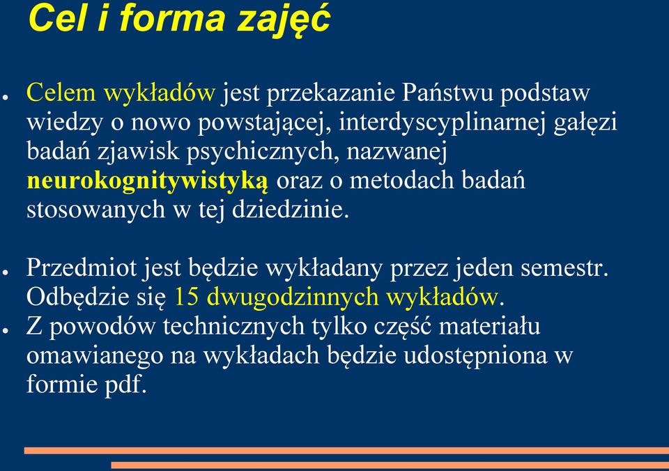 stosowanych w tej dziedzinie. Przedmiot jest będzie wykładany przez jeden semestr.