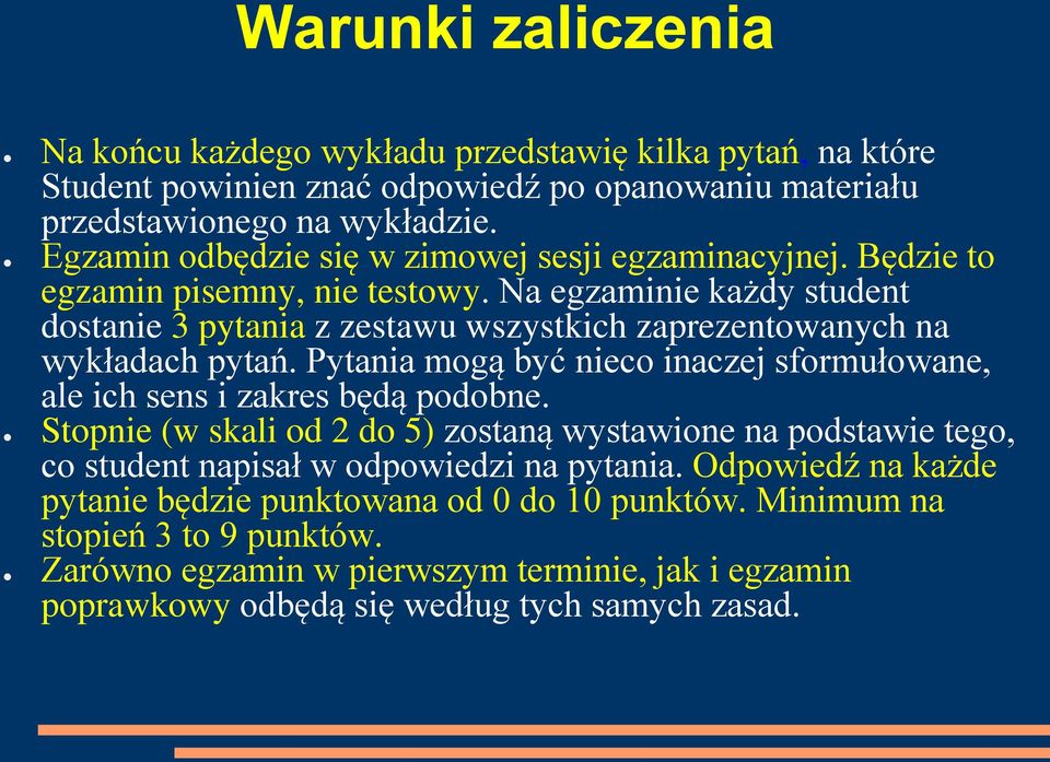 Na egzaminie każdy student dostanie 3 pytania z zestawu wszystkich zaprezentowanych na wykładach pytań. Pytania mogą być nieco inaczej sformułowane, ale ich sens i zakres będą podobne.