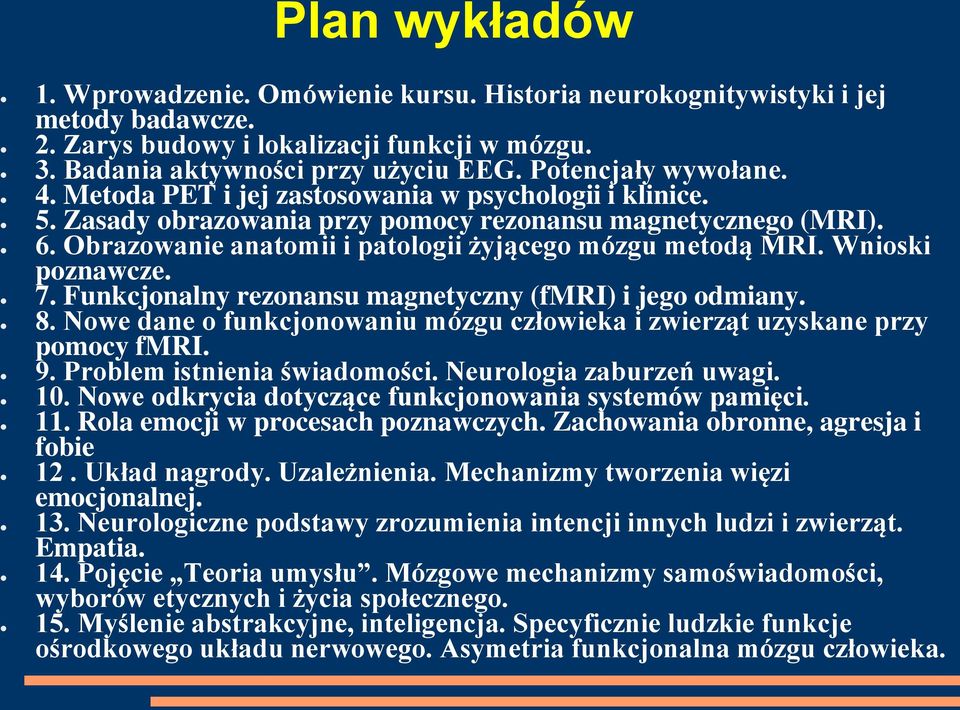 Obrazowanie anatomii i patologii żyjącego mózgu metodą MRI. Wnioski poznawcze. 7. Funkcjonalny rezonansu magnetyczny (fmri) i jego odmiany. 8.