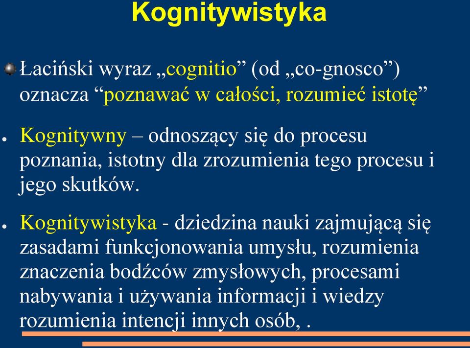 Kognitywistyka - dziedzina nauki zajmującą się zasadami funkcjonowania umysłu, rozumienia znaczenia