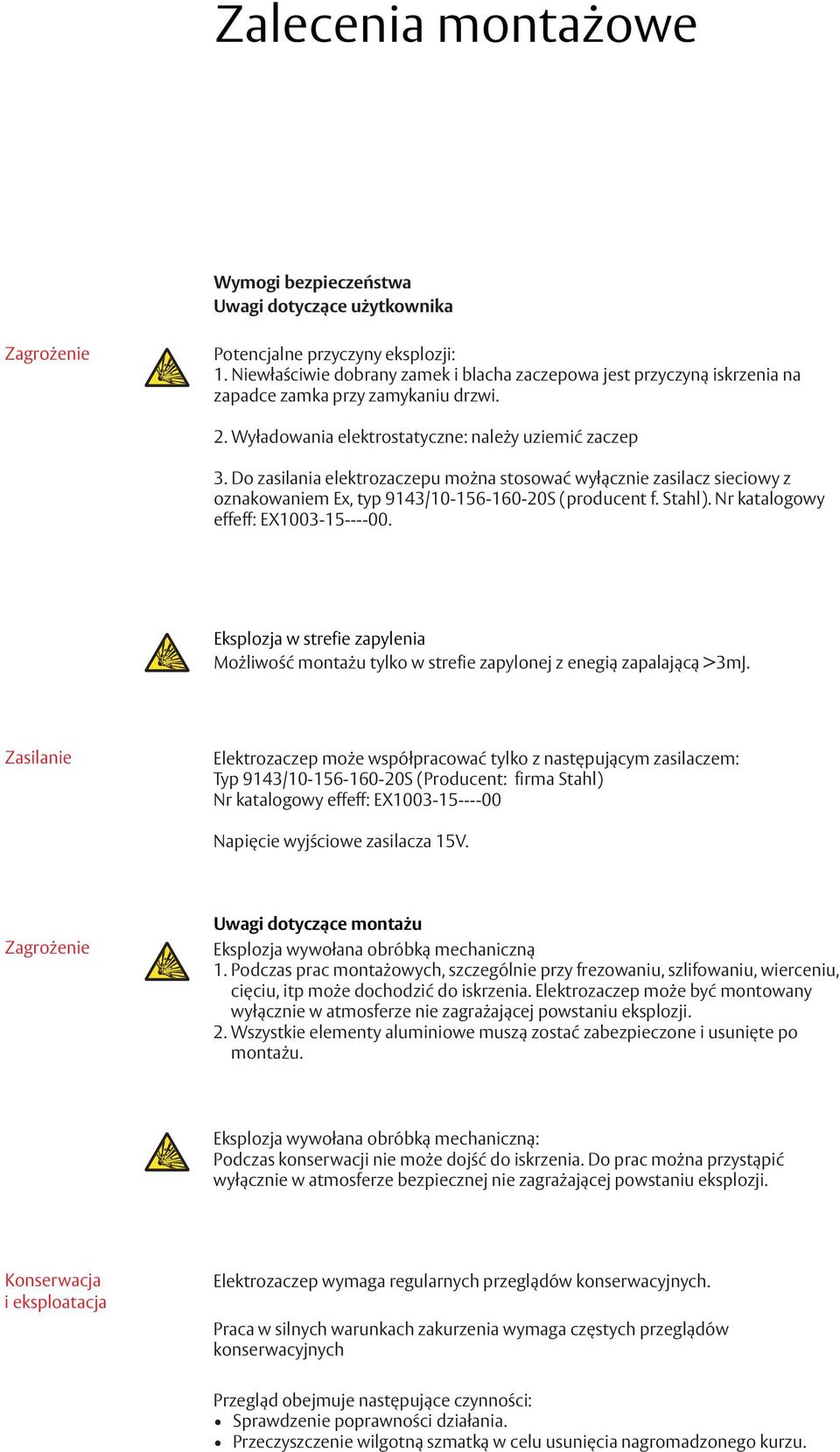 Do zasilania elektrozaczepu można stosować wyłącznie zasilacz sieciowy z oznakowaniem Ex, typ 9143/10-156-160-20S (producent f. Stahl). effeff: EX1003-15----00.