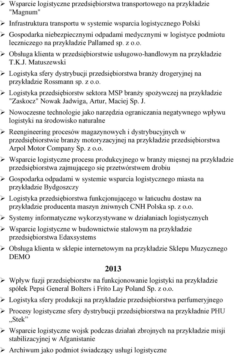 Matuszewski Logistyka sfery dystrybucji przedsiębiorstwa branży drogeryjnej na przykładzie Rossmann sp. z o.o. Logistyka przedsiębiorstw sektora MSP branży spożywczej na przykładzie "Zaskocz" Nowak Jadwiga, Artur, Maciej Sp.
