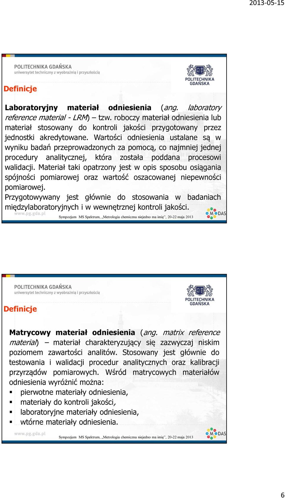 Wartości odniesienia ustalane są w wyniku badań przeprowadzonych za pomocą, co najmniej jednej procedury analitycznej, która została poddana procesowi walidacji.